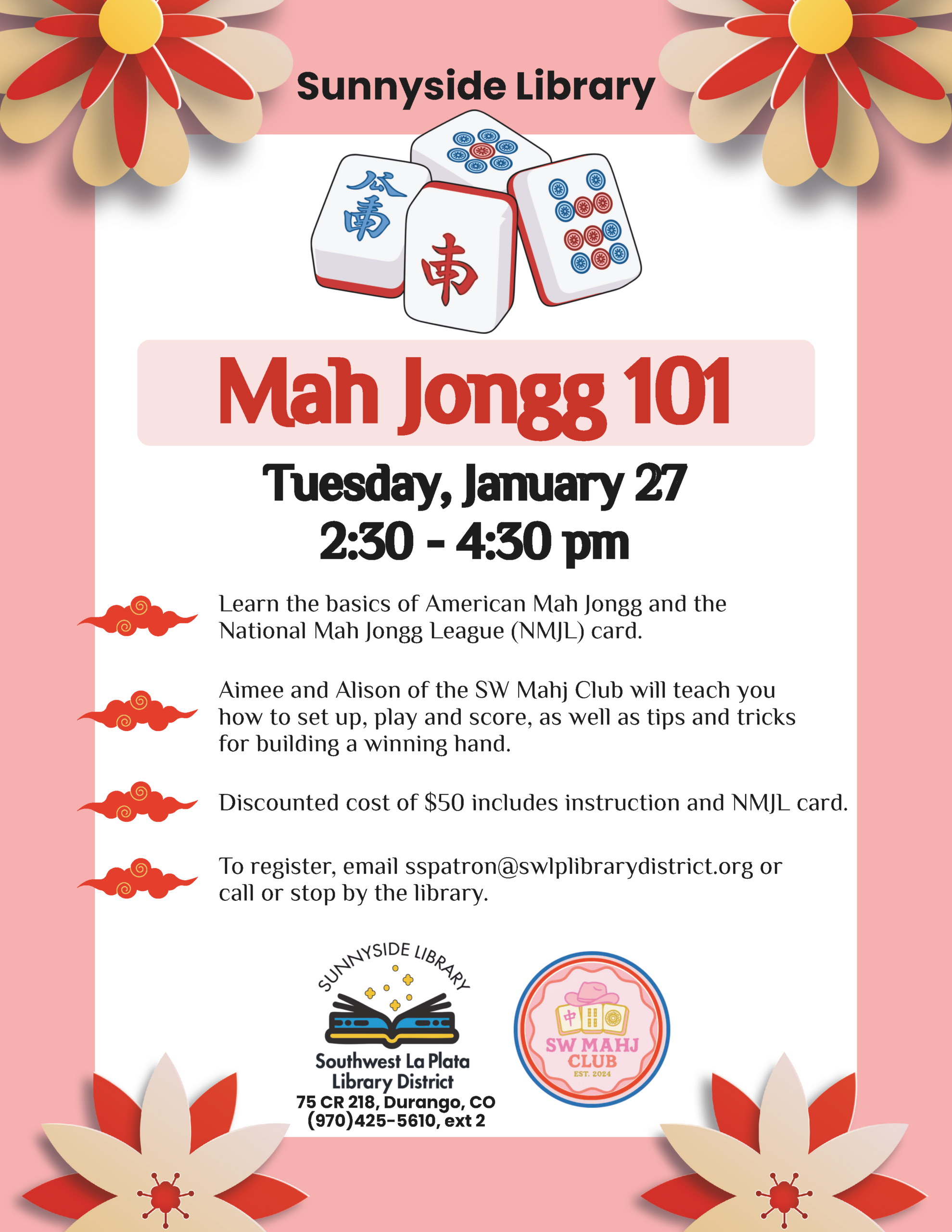 Sunnyside Library Mah Jongg 101, Tuesday, January 27 2:30 - 4:30 pm. Learn the basics of American Mah Jongg and the National Mah Jongg League (NMJL) card. Aimee and Alison of the SW Mahj Club will teach you how to set up, play and score, as well as tips and tricks for building a winning hand. Discounted cost of $50 includes instruction and NMJL card. To register, email sspatron@swlplibrarydistrict.org or call or stop by the library. Sunnyside Library, Southwest La Plata Library District, 75 CR 218, Durango, CO. (970)425-5610, ext 2