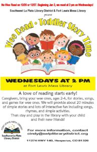 Wee Read Toddler Story Time. Wednesdays at 2 pm at Fort Lewis Mesa Library. 