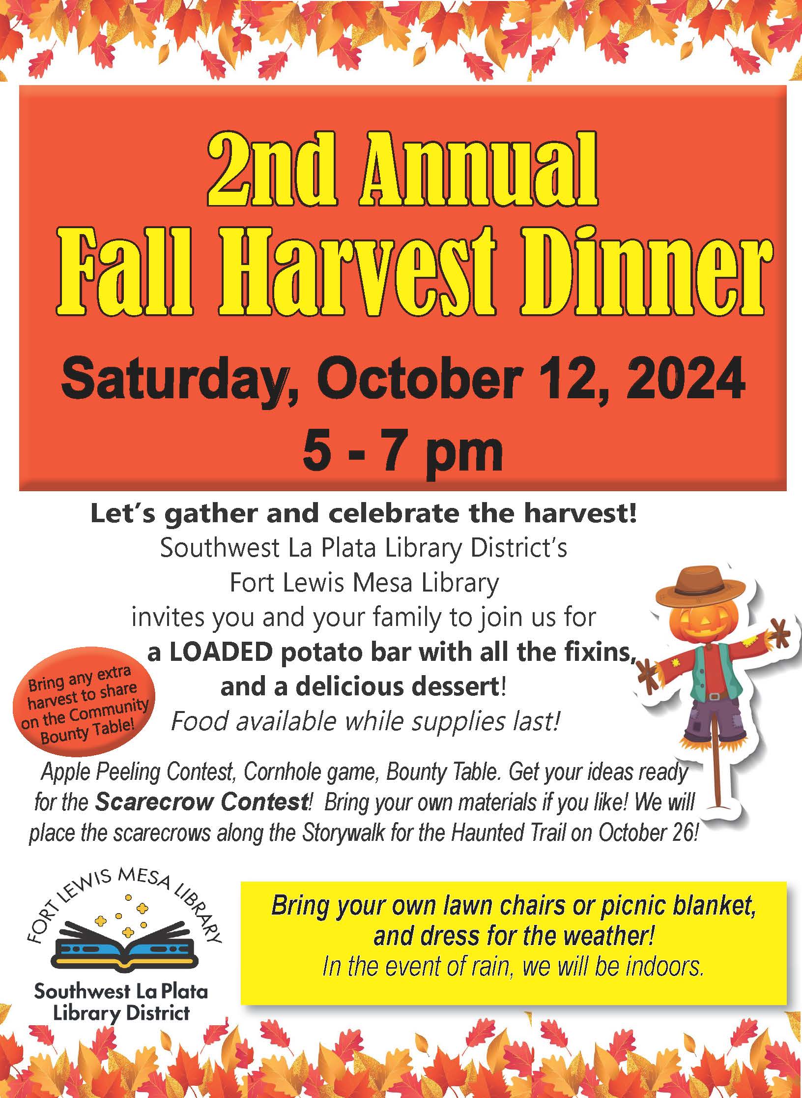 2nd Annual Fall Harvest Dinner, Saturday, October 12, 2024, 5 - 7 pm. Let’s gather and celebrate the harvest! Southwest La Plata Library District’s Fort Lewis Mesa Library invites you and your family to join us for a LOADED potato bar with all the fixins, and a delicious dessert! Food available while supplies last! Apple Peeling Contest, Cornhole game, Bounty Table. Get your ideas ready for the Scarecrow Contest! Bring your own materials if you like! We will place the scarecrows along the Storywalk for the Haunted Trail on October 26! Bring your own lawn chairs or picnic blanket, and dress for the weather! In the event of rain, we will be indoors. Fort Lewis Mesa Library, Southwest La Plata Library District.