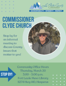 LOGO: La Plata County, Colorado, Accountability, Integrity, Respect. Commissioner Clyde Church. Stop by for an informal meeting to discuss County issues that matter to you! Community Office Hours, Thursday, March 20, 3-5 pm, Fort Lewis Mesa Library, 11274 HWY 140 Hesperus