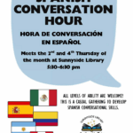 SPANISH CONVERSATION HOUR, HORA DE CONVERSACl6N EN ESPANOL Meets the 2nd and 4th Thursday of the month at Sunnyside Library S:30-6:30 pm. ALL LEVELS OF ABILITY ARE WELCOME! THIS IS A CASUAL GATHERING TO DEVELOP SPANISH CONVERSATIONAL SKILLS. Sunnyside Library, Southwest La Plata Library District 75 County Rd 218, Durango, co (970) 425-5610, ext. 2 www.swlplibrarydistrict.org