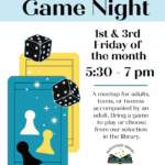 Sunnyside Library Game Night, 1st & 3rd Friday of the month 5:30 - 7 pm. A meetup for adults, teens, or tweens accompanied by an adult. Bring a game to play or choose from our selection in the library. Sunnyside Library, Southwest La Plata Library District, 75 CR 218, Durango, CO, (970) 425-5610, ext. 2 www.swlplibrarydistrict.org