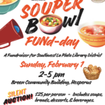 Friends of Southwest La Plata Library District Souper Bowl Fund-day. A fundraiser for Southwest La Plata Library District, Sunday, February 1, 2-5 pm, Breen Community Building, Hesperus. Silent Auction! $25 per person - includes soups, breads, desserts, & beverages. Silent Auction Donations appreciated! Please contact cindy@swlplibrarydistrict.org with questions or donations, or call (970) 425-5610, ext. 1