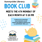 Sunnyside Book Club meets the 4th Monday of each month at 5:30 pm. To find out our upcoming book selections, email sspatron@swlplibrarydistrict.org or call (970) 425-5610, ext. 2. Sunnyside Library, Southwest La Plata Library District, 75 CR 218, Durango, CO