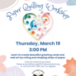 Poster for a Paper Quilling Workshop on Thursday, March 19 at 3:00 PM. The workshop teaches how to create greeting cards and wall art by rolling and shaping strips of paper. The event is free and open to all ages.