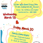 You're invited to Sunnyside Library. 
10 am: Wee Read Story Time
11 am: Celebrate Dr. Seuss!
Theme: Oh, the places you'll walk! Reading and fun... and cake!
Wednesday, March 18 & Friday, March 20-Family Game Night,
4:30 pm: "Treats and Sweets" Dessert Potluck
5-6 pm: Dr. Seuss Bongo with prizes!
Sunnyside Library