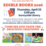 poster for Edible Books 2026. Thursday, April 23, 3 pm. Choose a book or series, represent it with edible items, and bring it to the library to share. All are welcome, with or without an edible book! Come see and taste the delicious creations! Sunnyside Library, Southwest La Plata Library District. 75 CR 218, Durango, CO (970) 425-5610, ext. 2 SIPTA logo  included.
