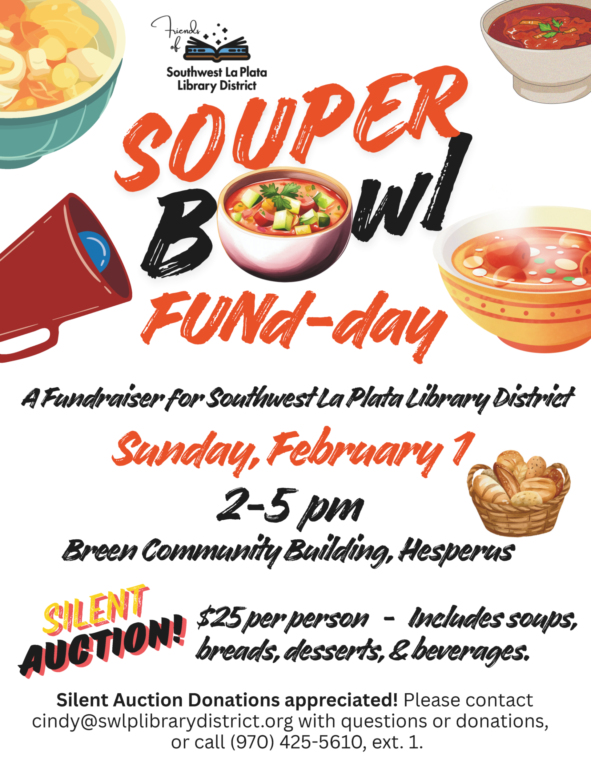 Friends of Southwest La Plata Library District Souper Bowl Fund-day. A fundraiser for Southwest La Plata Library District, Sunday, February 1, 2-5 pm, Breen Community Building, Hesperus. Silent Auction! $25 per person - includes soups, breads, desserts, & beverages. Silent Auction Donations appreciated! Please contact cindy@swlplibrarydistrict.org with questions or donations, or call (970) 425-5610, ext. 1